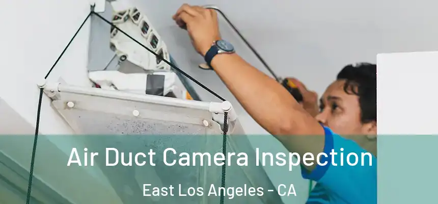Air Duct Camera Inspection East Los Angeles - CA