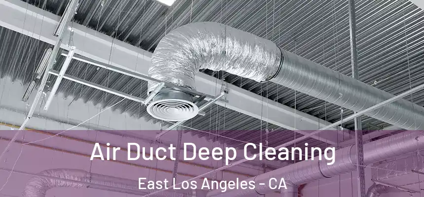 Air Duct Deep Cleaning East Los Angeles - CA