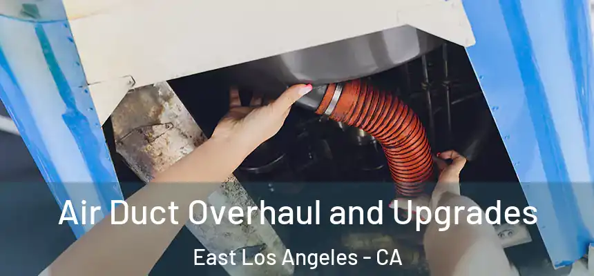 Air Duct Overhaul and Upgrades East Los Angeles - CA