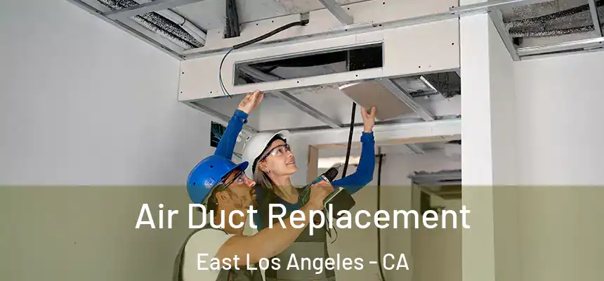Air Duct Replacement East Los Angeles - CA