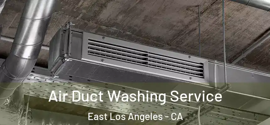 Air Duct Washing Service East Los Angeles - CA
