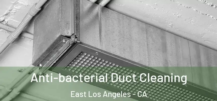 Anti-bacterial Duct Cleaning East Los Angeles - CA