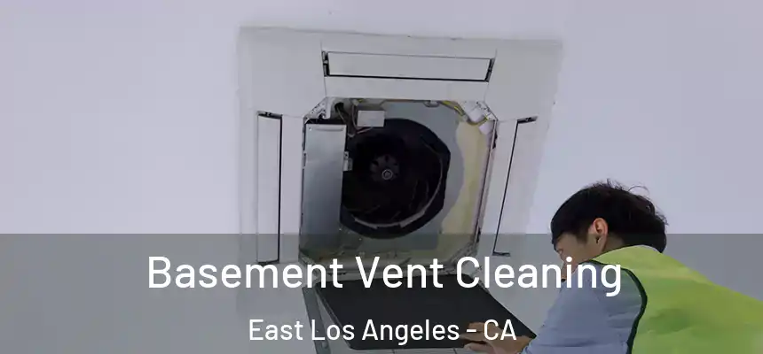  Basement Vent Cleaning East Los Angeles - CA