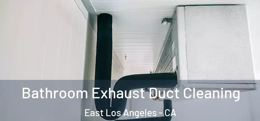  Bathroom Exhaust Duct Cleaning East Los Angeles - CA
