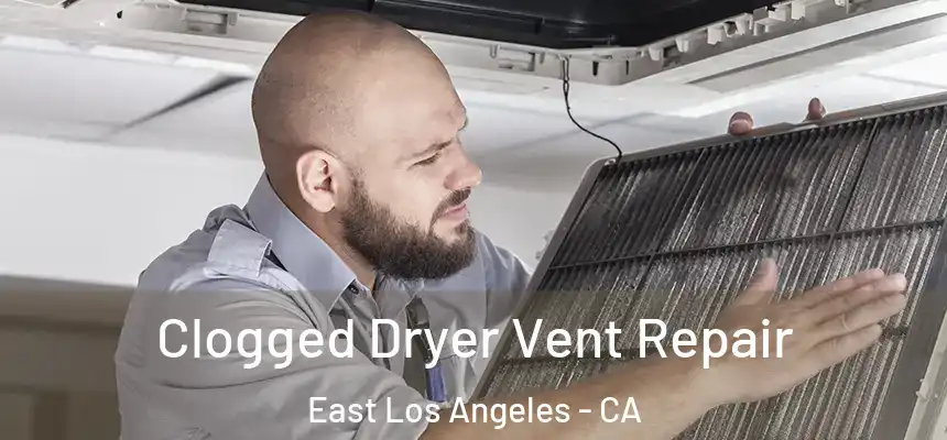  Clogged Dryer Vent Repair East Los Angeles - CA
