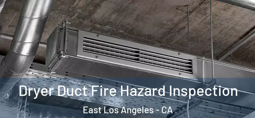 Dryer Duct Fire Hazard Inspection East Los Angeles - CA