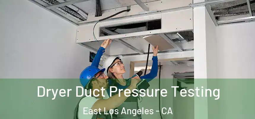  Dryer Duct Pressure Testing East Los Angeles - CA