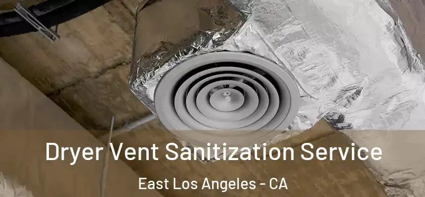  Dryer Vent Sanitization Service East Los Angeles - CA