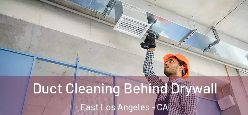  Duct Cleaning Behind Drywall East Los Angeles - CA
