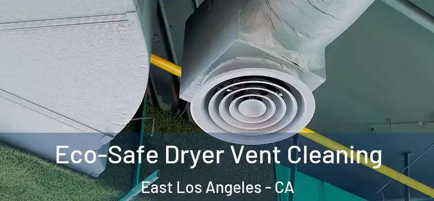 Eco-Safe Dryer Vent Cleaning East Los Angeles - CA