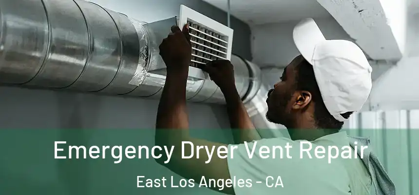 Emergency Dryer Vent Repair East Los Angeles - CA