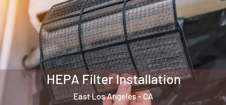 HEPA Filter Installation East Los Angeles - CA