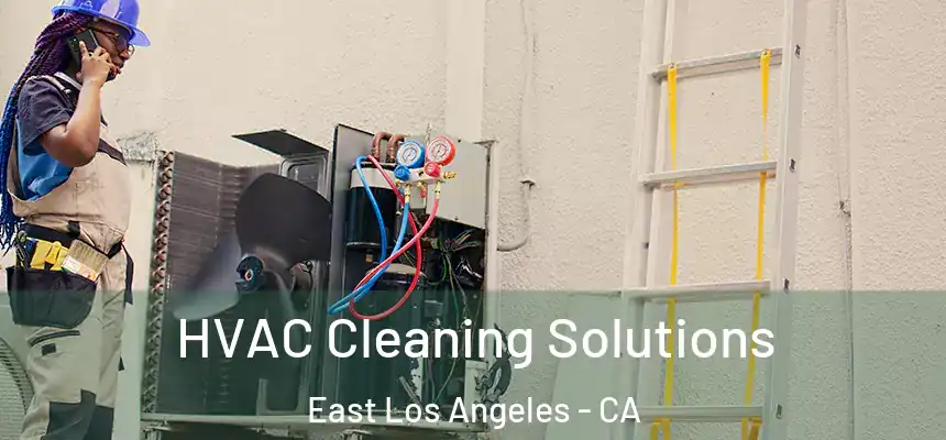  HVAC Cleaning Solutions East Los Angeles - CA