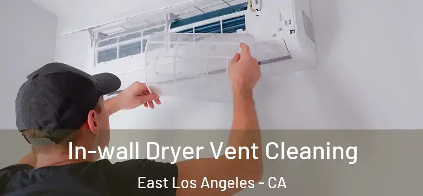 In-wall Dryer Vent Cleaning East Los Angeles - CA