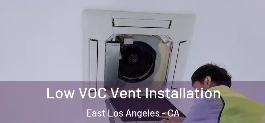  Low VOC Vent Installation East Los Angeles - CA
