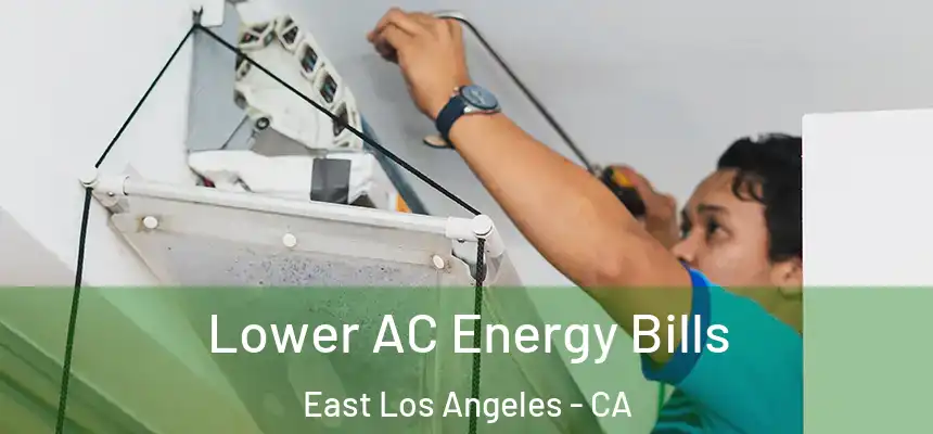  Lower AC Energy Bills East Los Angeles - CA