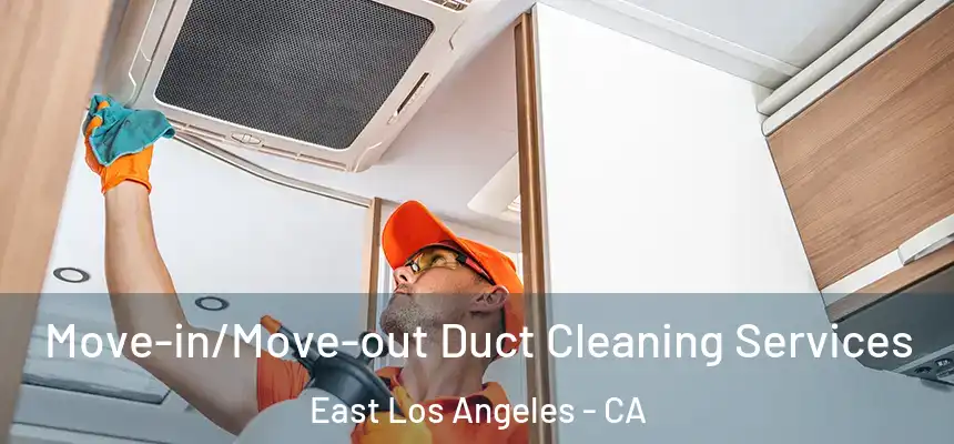  Move-in/Move-out Duct Cleaning Services East Los Angeles - CA