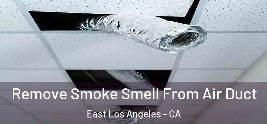  Remove Smoke Smell From Air Duct East Los Angeles - CA