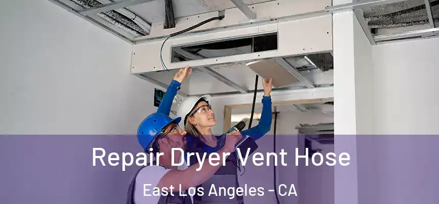 Repair Dryer Vent Hose East Los Angeles - CA