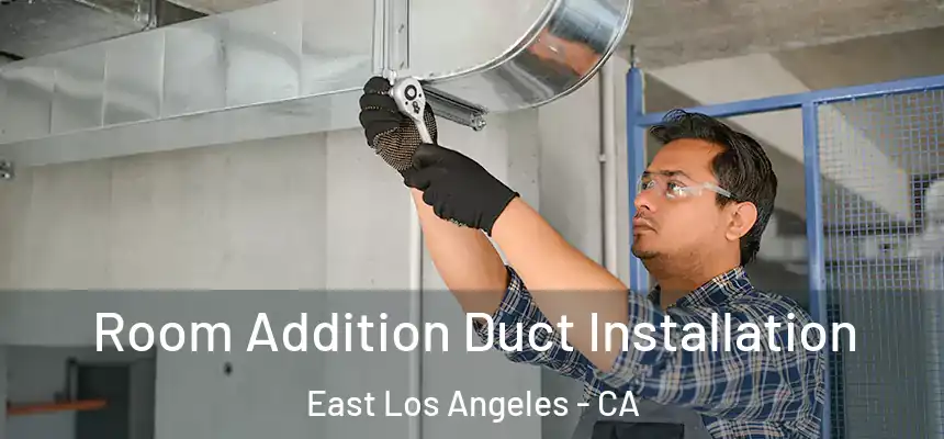  Room Addition Duct Installation East Los Angeles - CA