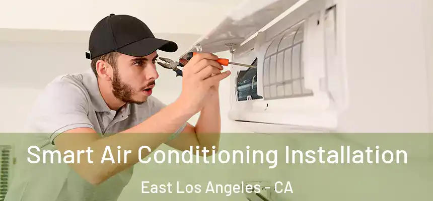Smart Air Conditioning Installation East Los Angeles - CA