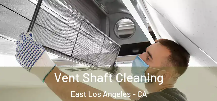 Vent Shaft Cleaning East Los Angeles - CA
