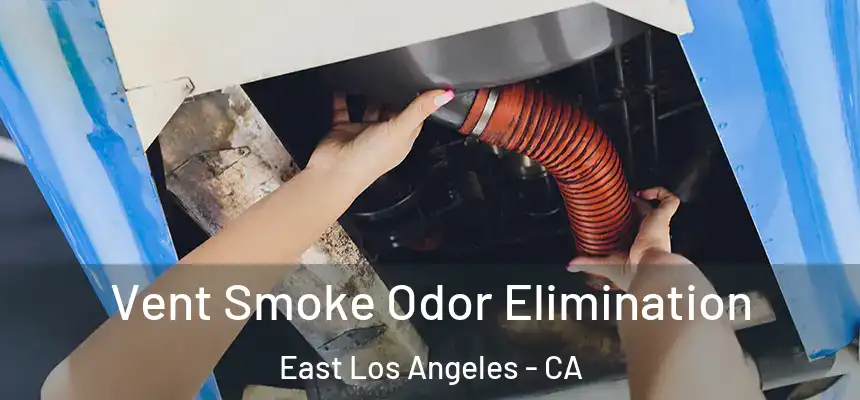  Vent Smoke Odor Elimination East Los Angeles - CA