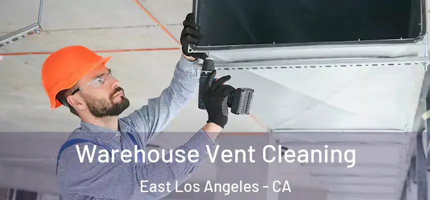  Warehouse Vent Cleaning East Los Angeles - CA